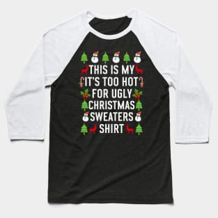 Tthis is my its too hot for ugly christmas sweaters Baseball T-Shirt